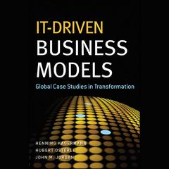 IT-Driven Business Models: Global Case Studies in Transformation Audiobook, by Henning Kagermann