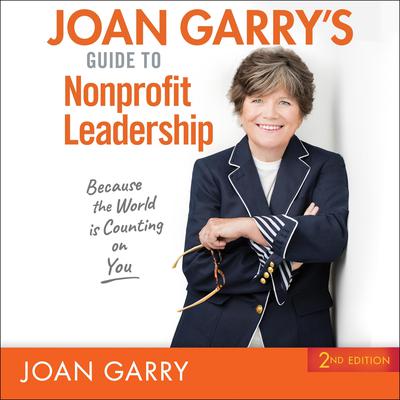 Joan Garry’s Guide to Nonprofit Leadership: 2nd Edition Audiobook, by Joan Garry
