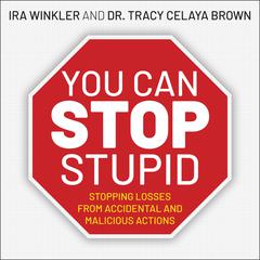 You CAN Stop Stupid: Stopping Losses from Accidental and Malicious Actions Audiobook, by Ira Winkler