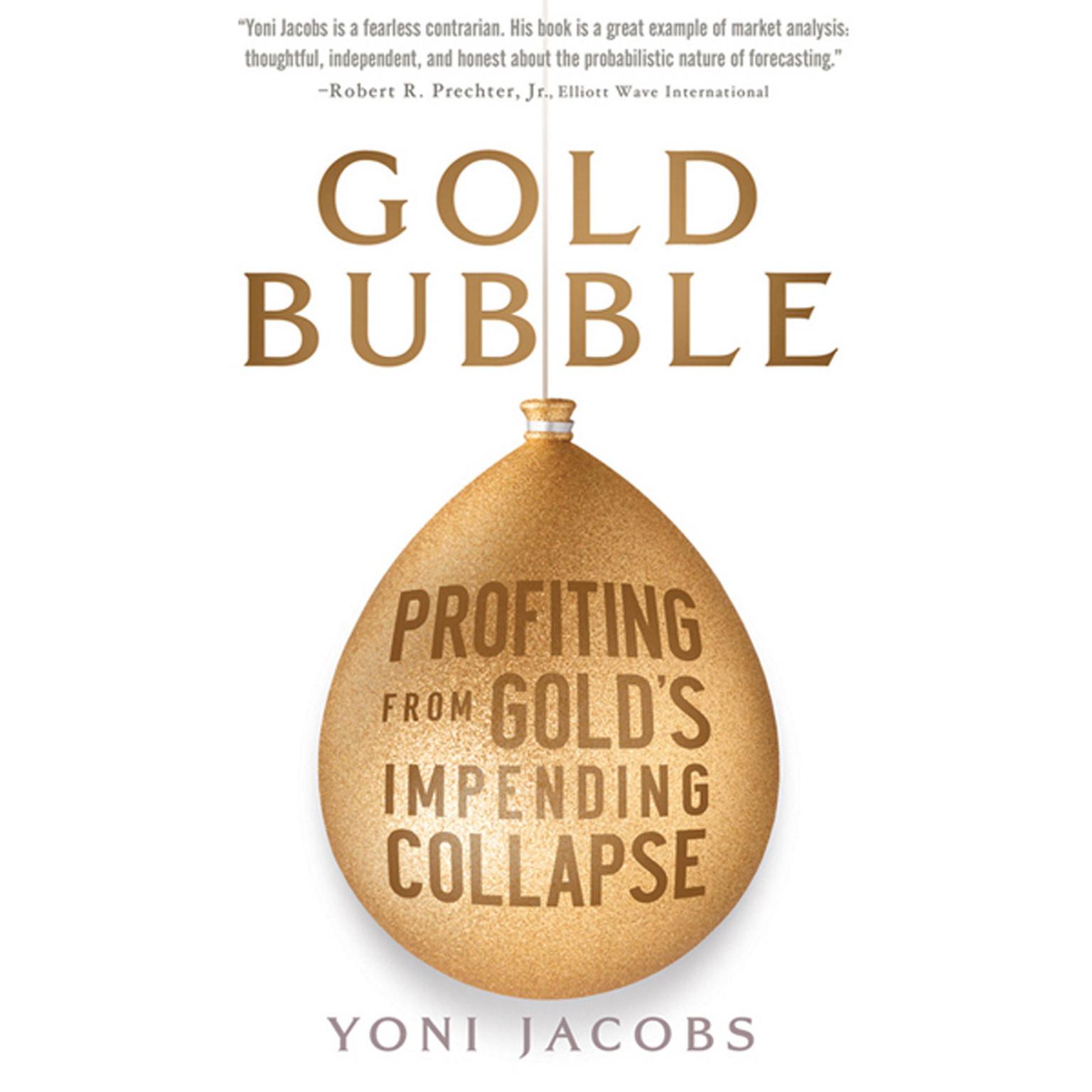 Gold Bubble: Profiting From Golds Impending Collapse Audiobook, by Yoni Jacobs