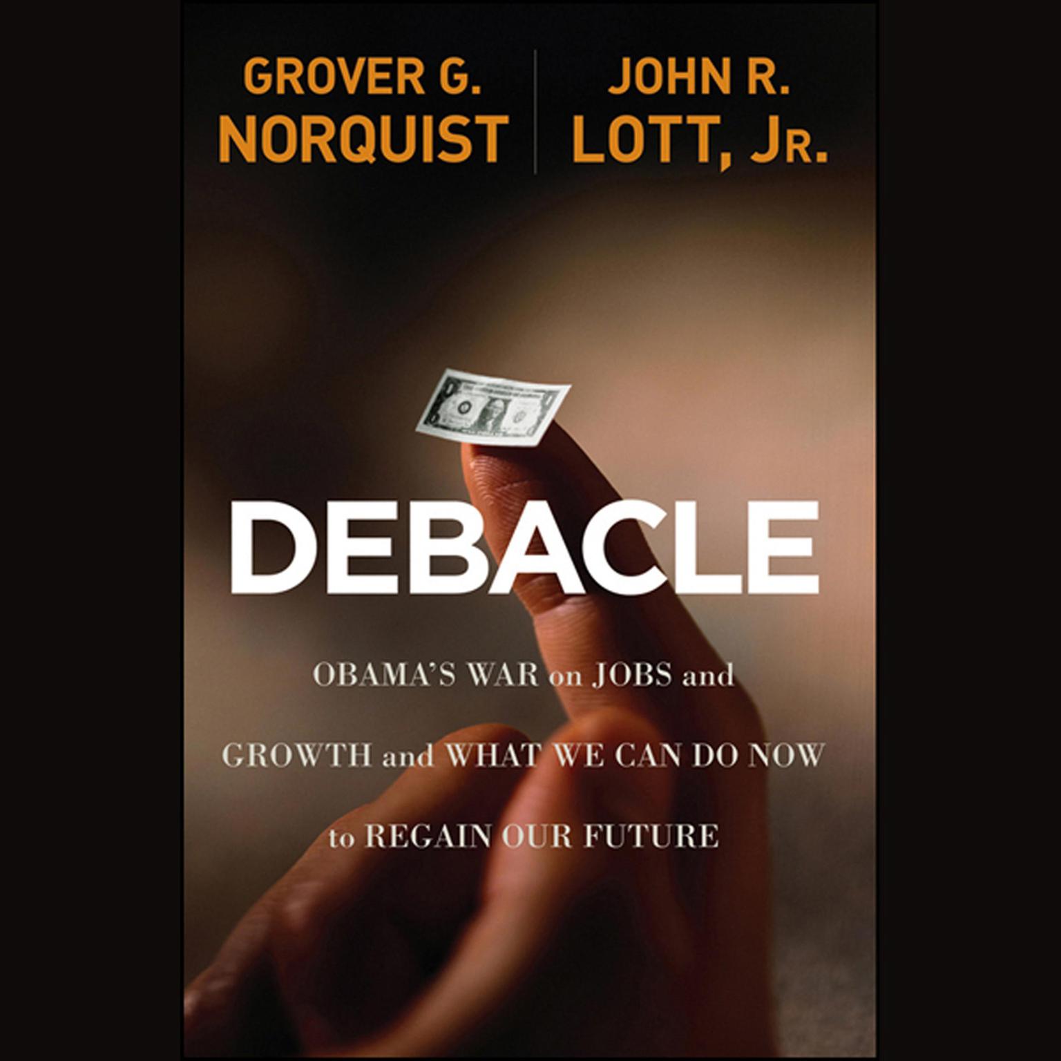 Debacle: Obamas War on Jobs and Growth and What We Can Do Now to Regain Our Future Audiobook, by John R. Lott