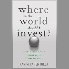 Where In the World Should I Invest: An Insiders Guide to Making Money Around the Globe Audiobook, by Bill Bonner