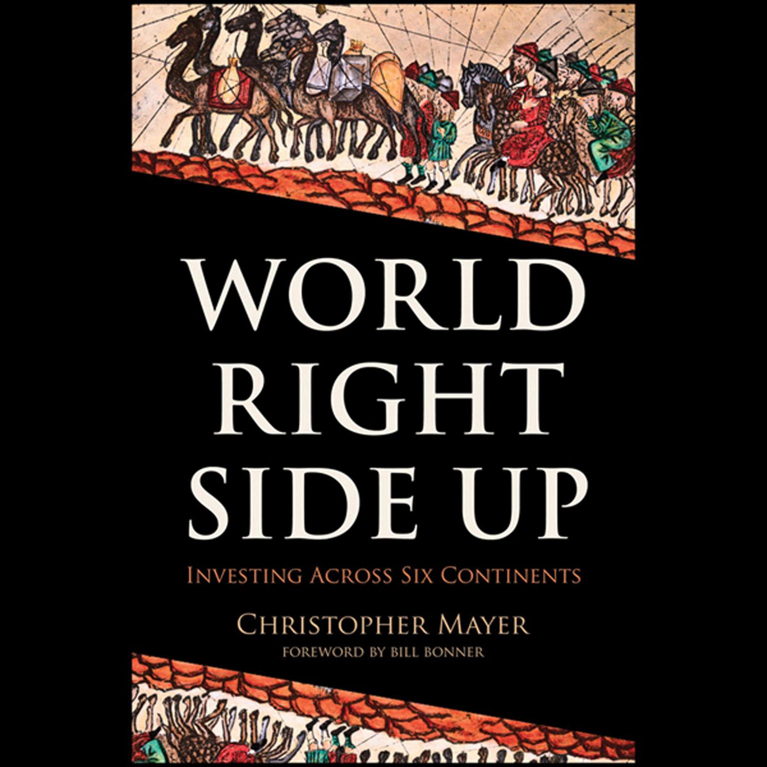 World Right Side Up: Investing Across Six Continents Audiobook, by Christopher W. Mayer