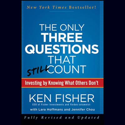 The Only Three Questions That Still Count: Investing By Knowing What Others Don't Audiobook, by Kenneth L. Fisher