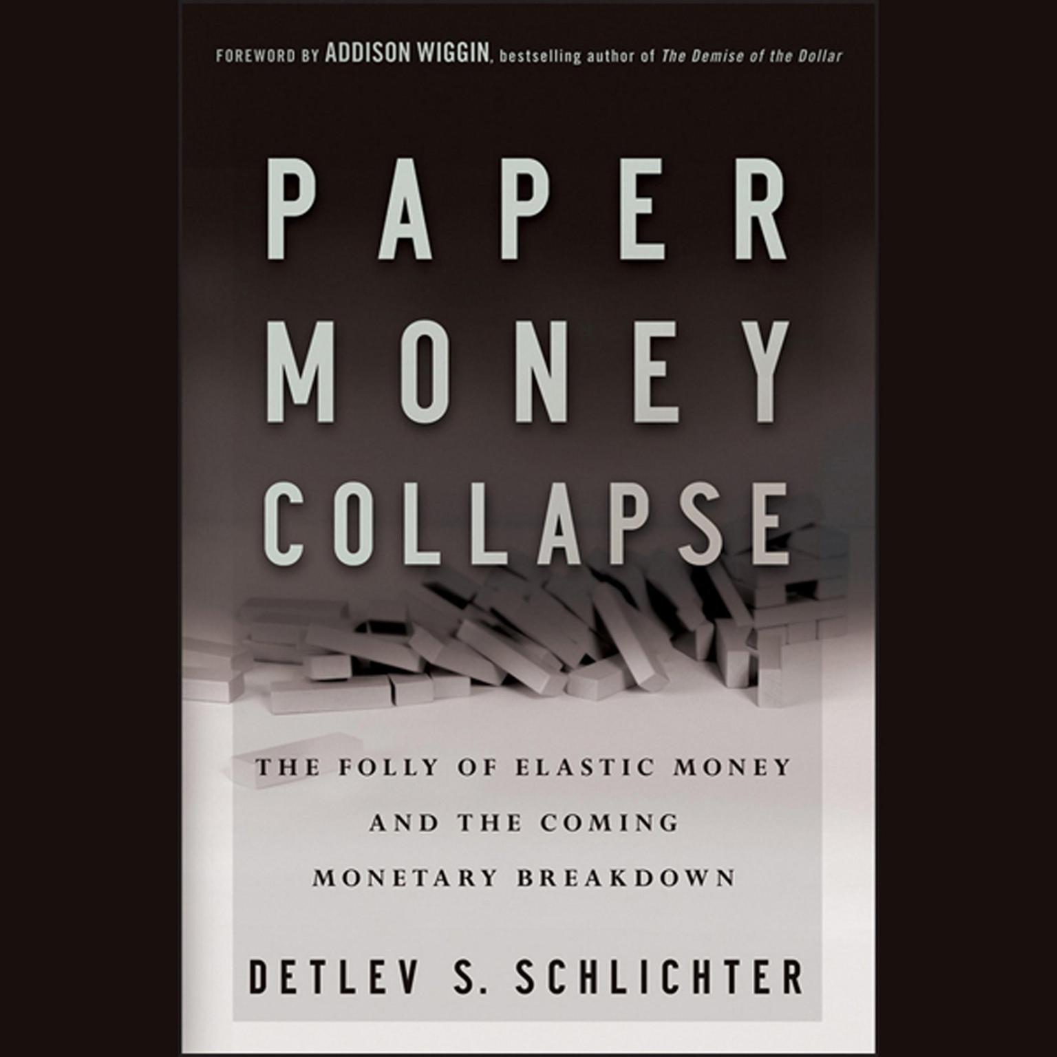 Paper Money Collapse: The Folly of Elastic Money and the Coming Monetary Breakdown Audiobook, by Detlev S. Schlichter