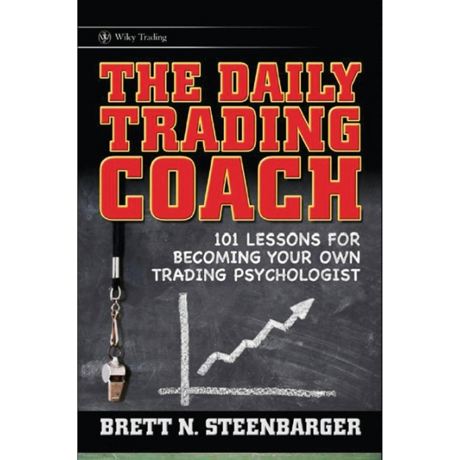 The Daily Trading Coach: 101 Lessons for Becoming Your Own Trading Psychologist Audiobook, by Brett N. Steenbarger