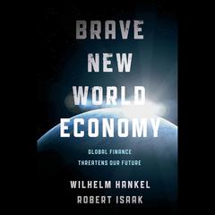 Brave New World Economy: Global Finance Threatens Our Future Audiobook, by 
