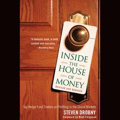 Inside the House of Money, Revised and Updated: Top Hedge Fund Traders on Profiting in the Global Markets  Audiobook, by Steven Drobny