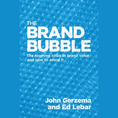The Brand Bubble: The Looming Crisis in Brand Value and How to Avoid It Audiobook, by Edward Lebar