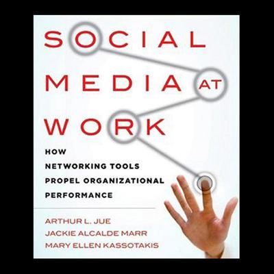 Social Media at Work: How Networking Tools Propel Organizational Performance Audiobook, by Arthur L. Jue