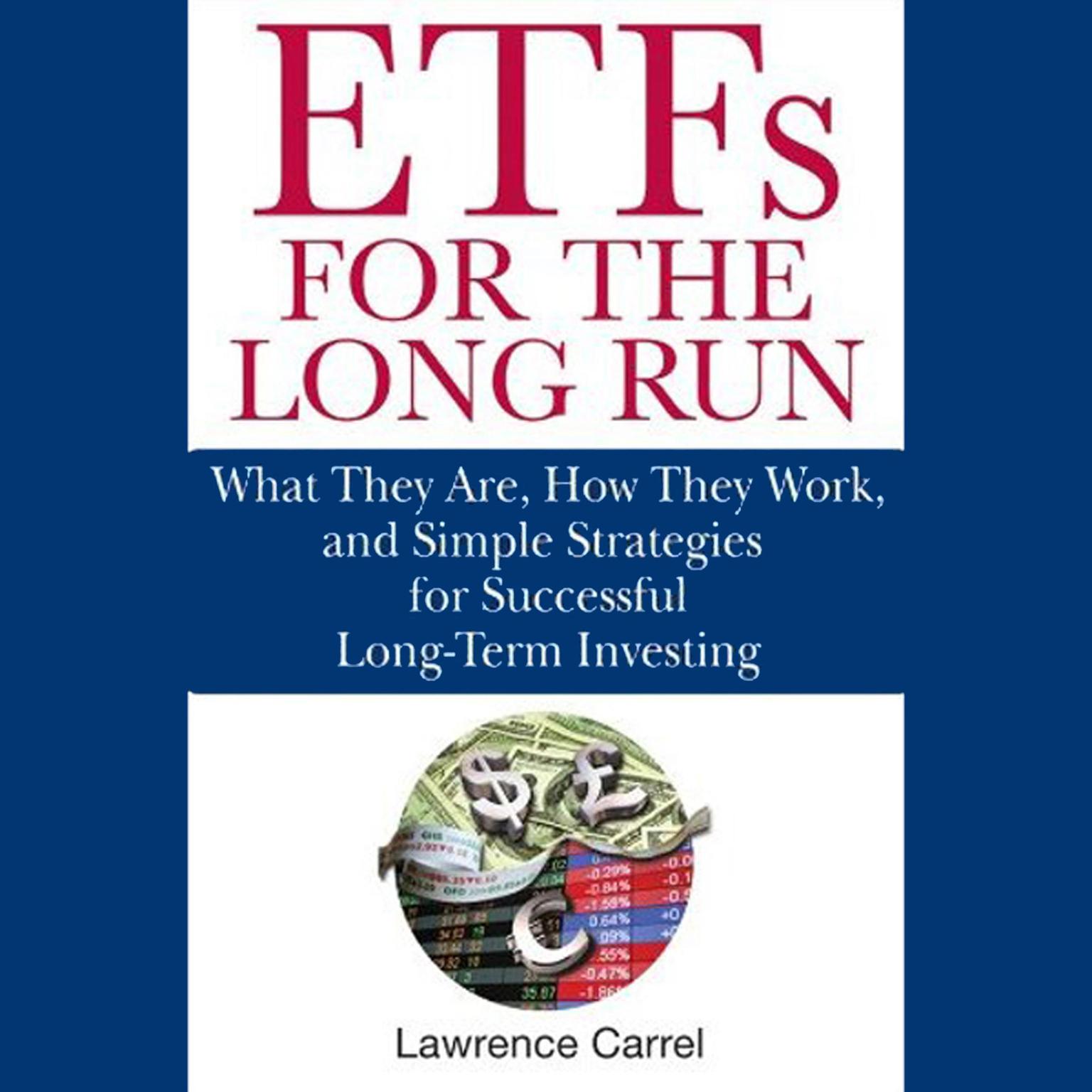 ETFs for the Long Run: What They Are, How They Work, and Simple Strategies for Successful Long-Term Investing  Audiobook, by Lawrence Carrel