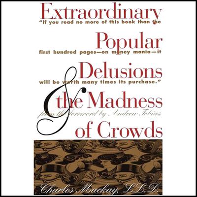 Extraordinary Popular Delusions and the Madness of Crowds and Confusion de Confusiones Audiobook, by Martin S. Fridson