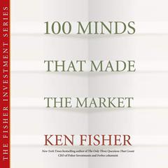 100 Minds That Made the Market Audiobook, by Kenneth L. Fisher