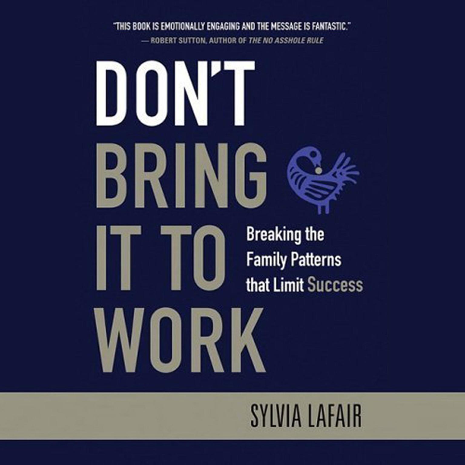 Dont Bring It to Work: Breaking the Family Patterns That Limit Success Audiobook, by Sylvia Lafair