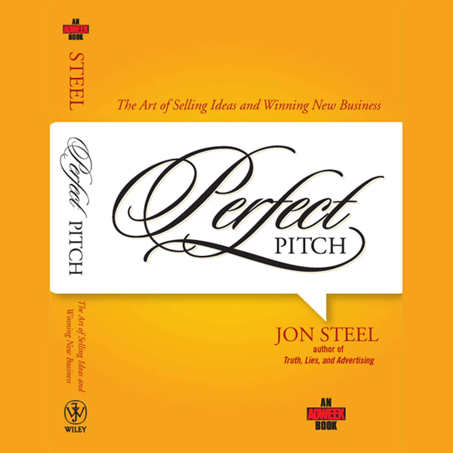 Perfect Pitch: The Art of Selling Ideas and Winning New Business Audiobook, by Jon Steel