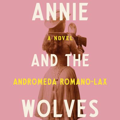 Annie and the Wolves Audiobook, by Andromeda Romano-Lax