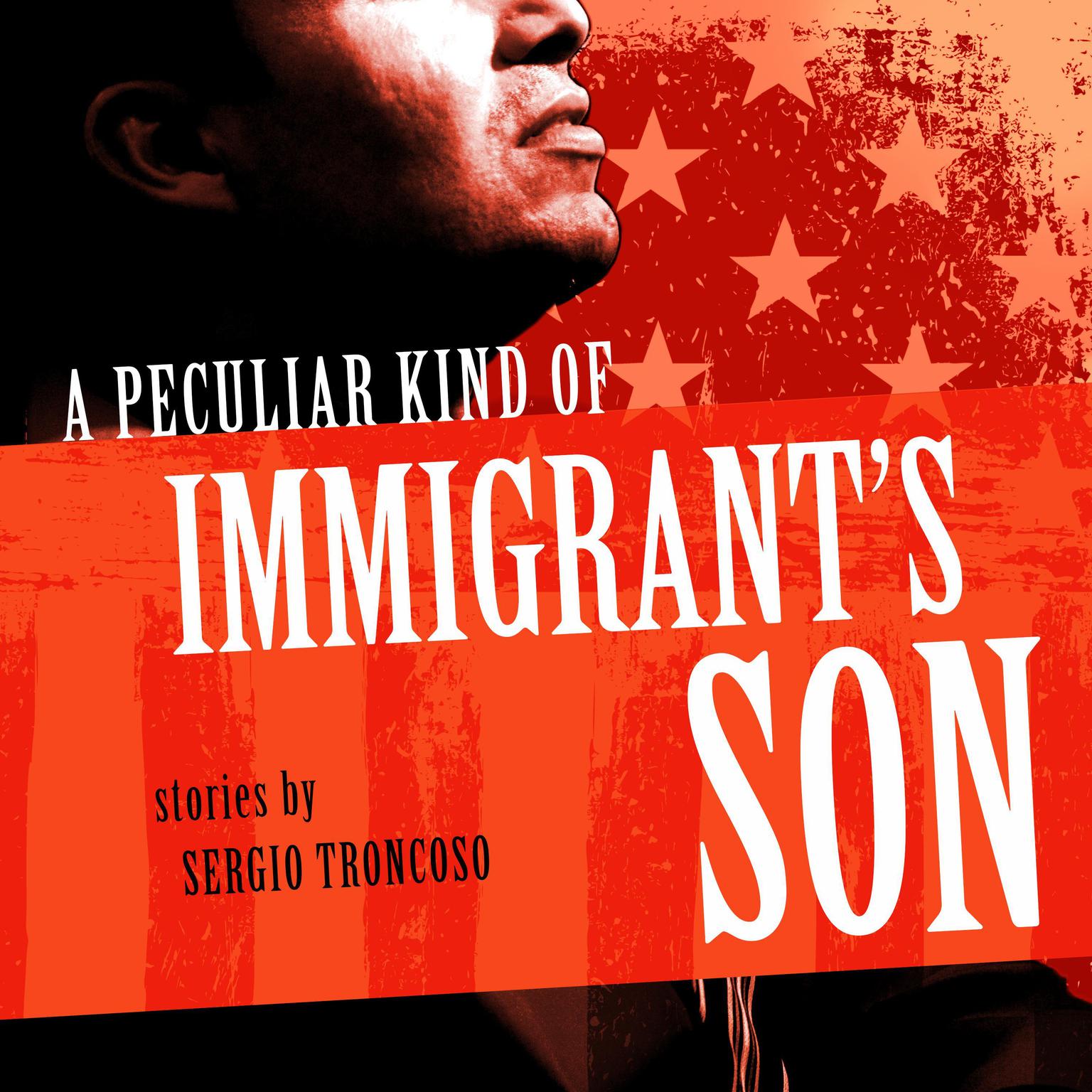 A Peculiar Kind of Immigrants Son Audiobook, by Sergio Troncoso