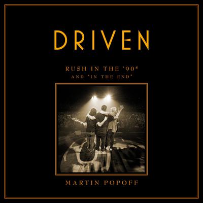 Driven: Rush in the ’90s and “In the End” Audiobook, by Martin Popoff