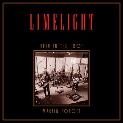 Limelight: Rush in the ’80s Audiobook, by Martin Popoff