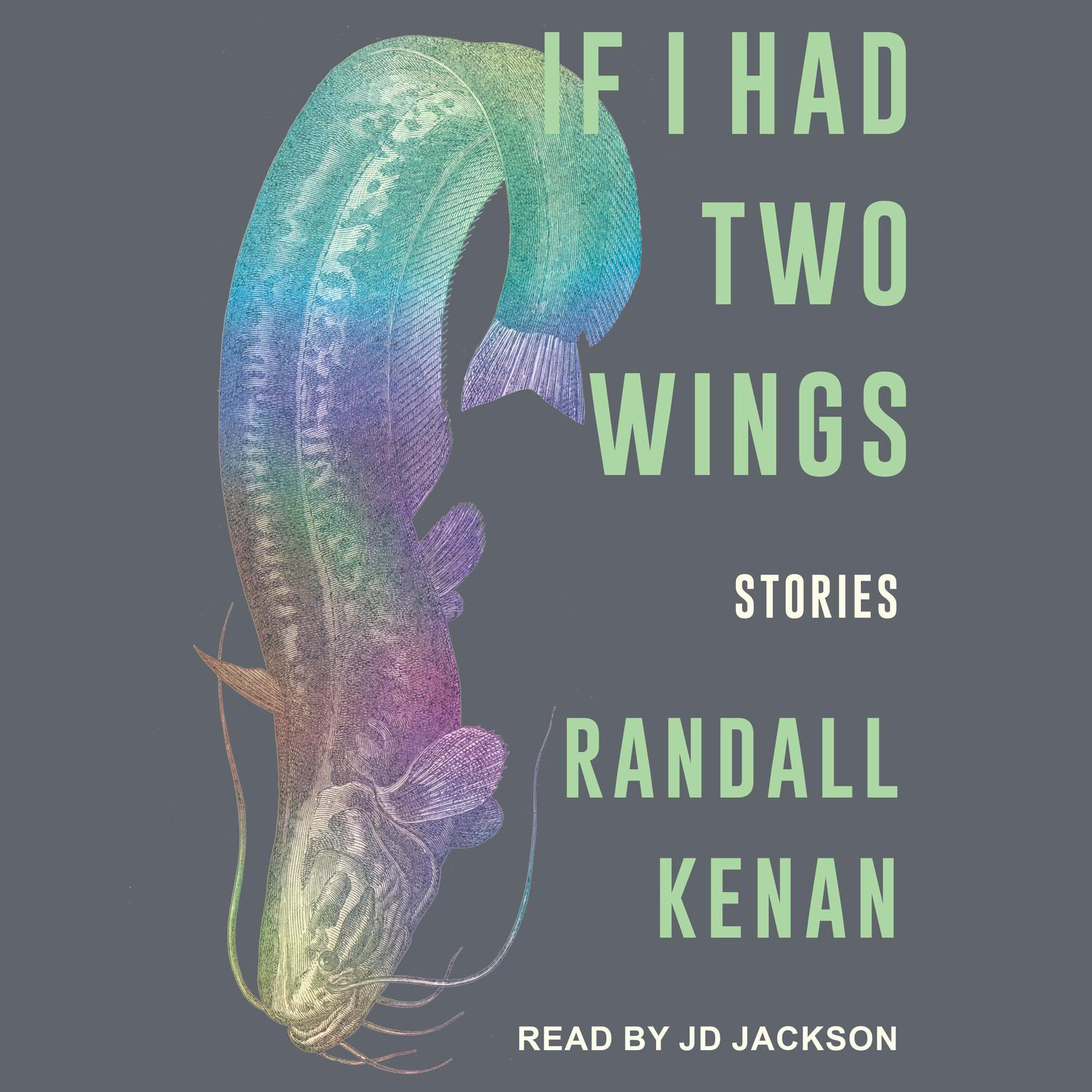 If I Had Two Wings: Stories Audiobook, by Randall Kenan