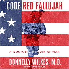 Code Red Fallujah: A Doctors Memoir at War Audiobook, by Donnelly Wilkes