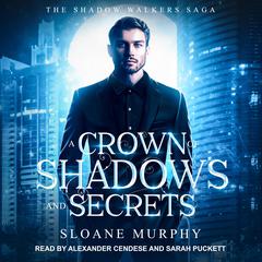A Crown of Shadows and Secrets Audiobook, by Sloane Murphy