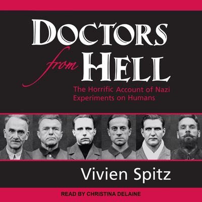 Doctors from Hell: The Horrific Account of Nazi Experiments on Humans Audiobook, by Vivien Spitz