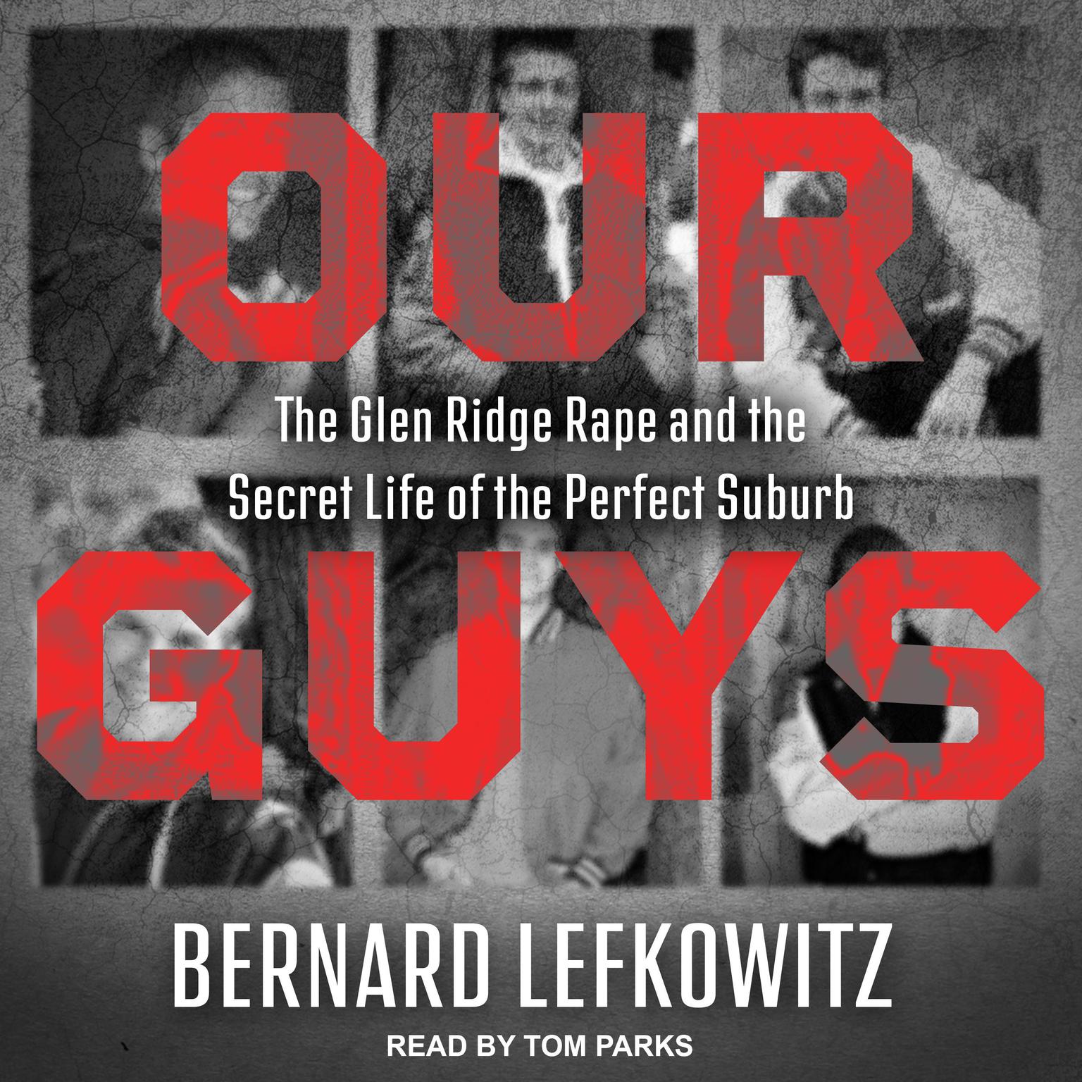 Our Guys: The Glen Ridge Rape and the Secret Life of the Perfect Suburb Audiobook, by Bernard Lefkowitz