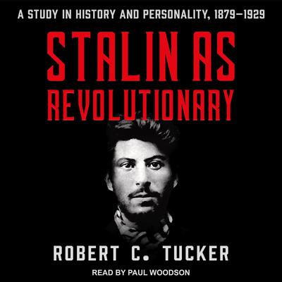 Stalin as Revolutionary 1879-1929: A Study in History and Personality Audiobook, by Robert C. Tucker