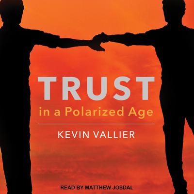 Trust in a Polarized Age Audiobook, by Kevin Vallier