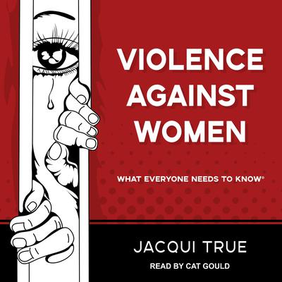 Violence against Women: What Everyone Needs to Know Audiobook, by Jacqui True