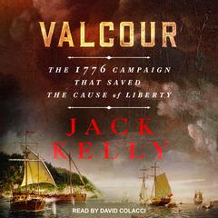 Valcour: The 1776 Campaign That Saved the Cause of Liberty Audiobook, by Jack Kelly