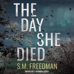The Day She Died Audiobook, by S. M. Freedman