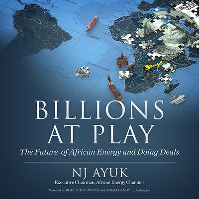 Billions at Play: The Future of African Energy and Doing Deals Audiobook, by NJ Ayuk