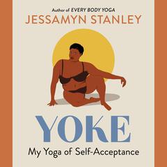 Yoke: My Yoga of Self-Acceptance Audiobook, by Jessamyn Stanley