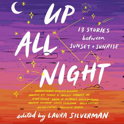 Up All Night: 13 Stories between Sunset and Sunrise Audiobook, by Laura Silverman