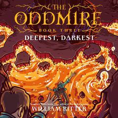 The Oddmire, Book 3: Deepest, Darkest Audiobook, by William Ritter