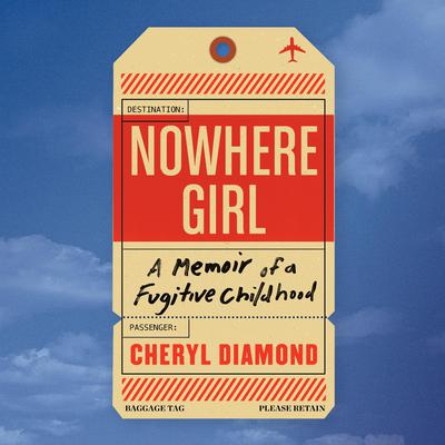 Nowhere Girl: A Memoir of a Fugitive Childhood Audiobook, by Cheryl Diamond