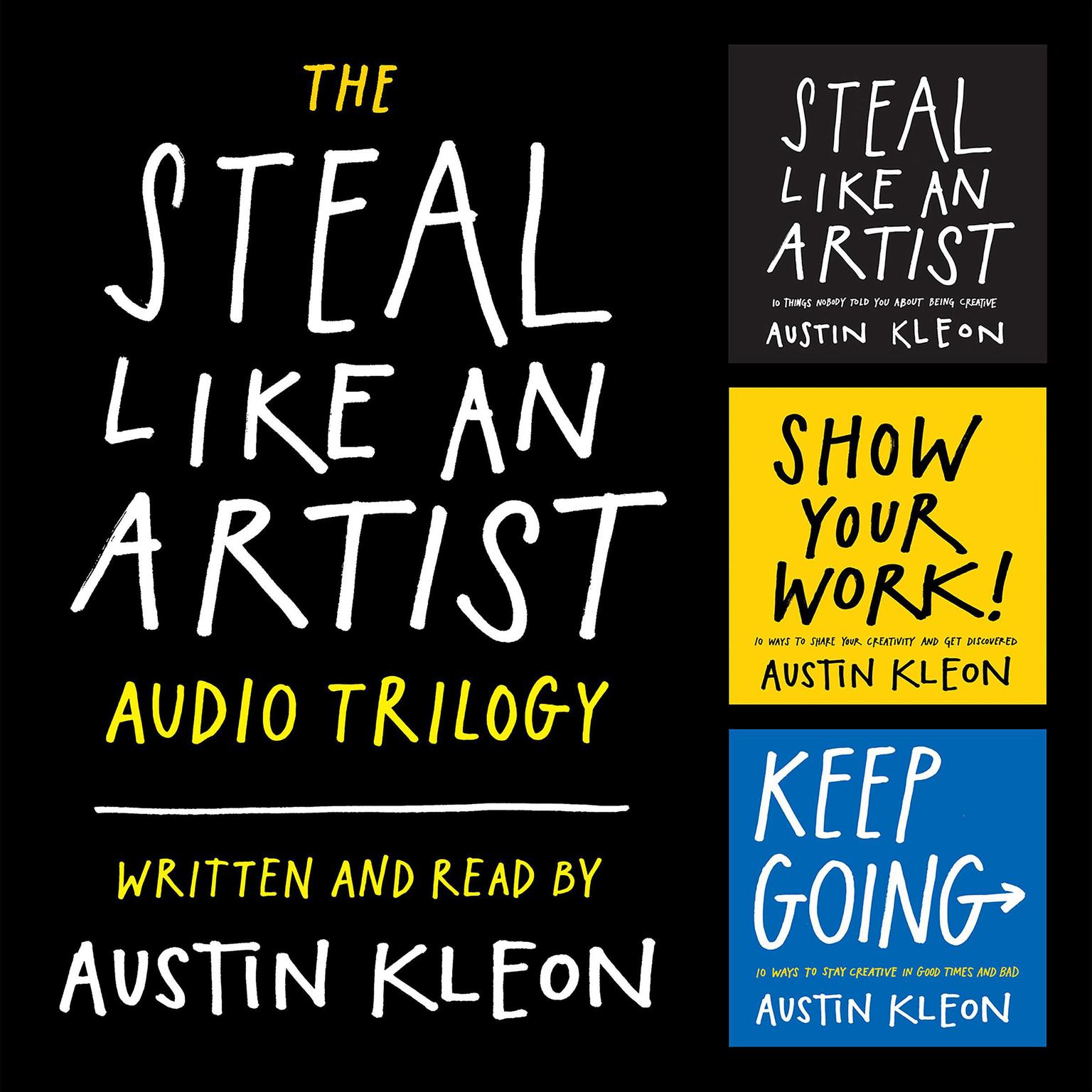 The Steal Like an Artist Audio Trilogy: How to Be Creative, Show Your Work, and Keep Going Audiobook, by Austin Kleon