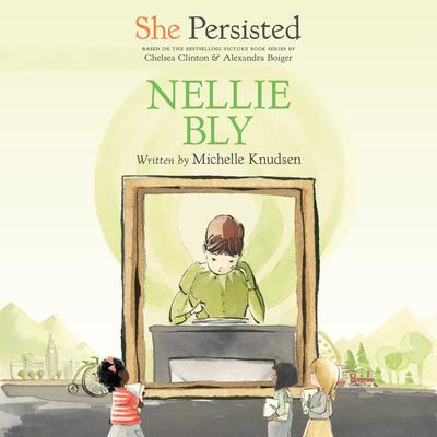 She Persisted: Nellie Bly Audiobook, by Michelle Knudsen