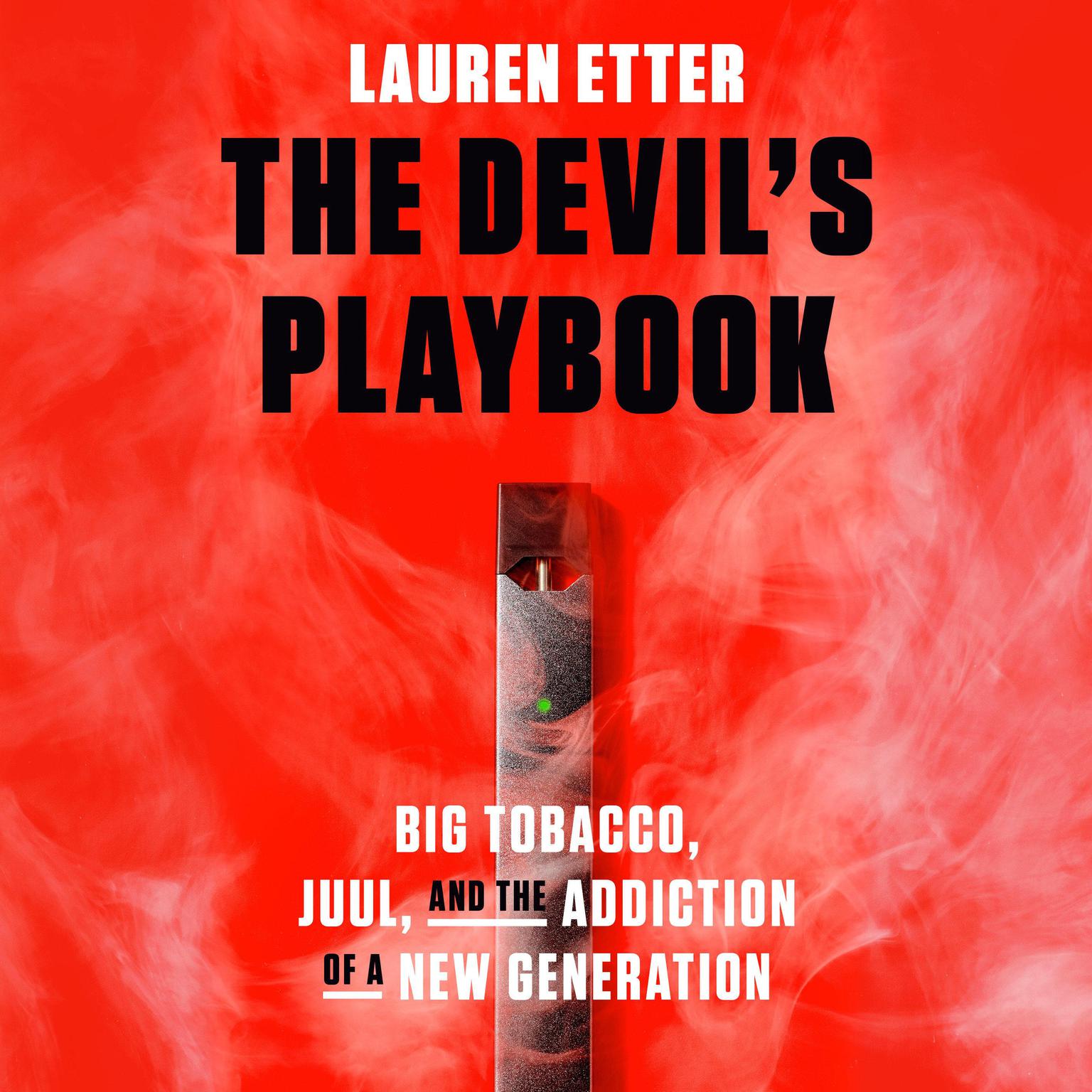 The Devils Playbook: Big Tobacco, Juul, and the Addiction of a New Generation Audiobook, by Lauren Etter