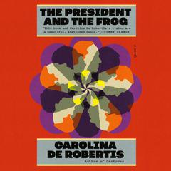 The President and the Frog: A novel Audiobook, by Carolina De Robertis