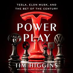 Power Play: Tesla, Elon Musk, and the Bet of the Century Audiobook, by Tim Higgins