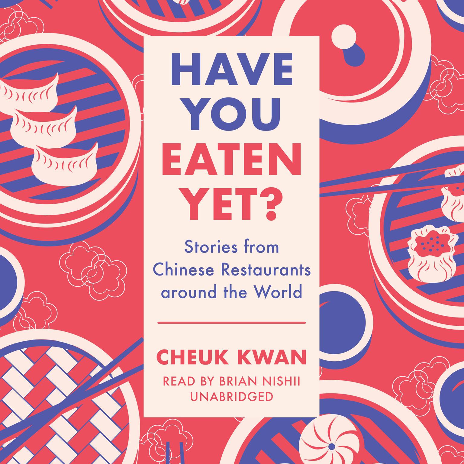 Have You Eaten Yet?: Stories from Chinese Restaurants around the World Audiobook, by Cheuk Kwan