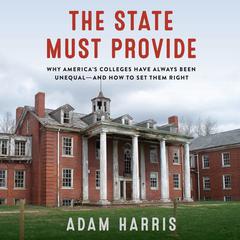 The State Must Provide: Why Americas Colleges Have Always Been Unequal—and How to Set Them Right Audiobook, by Adam Harris