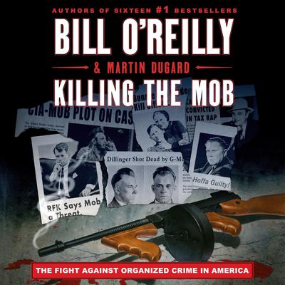 Killing the Mob: The Fight Against Organized Crime in America Audiobook, by Martin Dugard