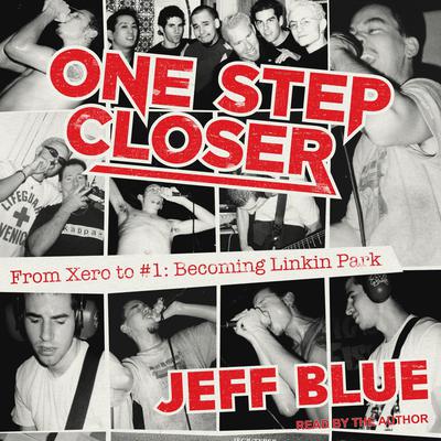 One Step Closer: From Xero to #1: Becoming Linkin Park Audiobook, by Jeff Blue