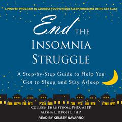 End the Insomnia Struggle: A Step-by-Step Guide to Help You Get to Sleep and Stay Asleep Audiobook, by Alisha L. Brosse
