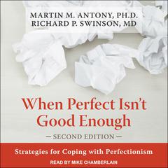 When Perfect Isn't Good Enough: Strategies for Coping with Perfectionism, Second Edition Audiobook, by Martin M. Antony