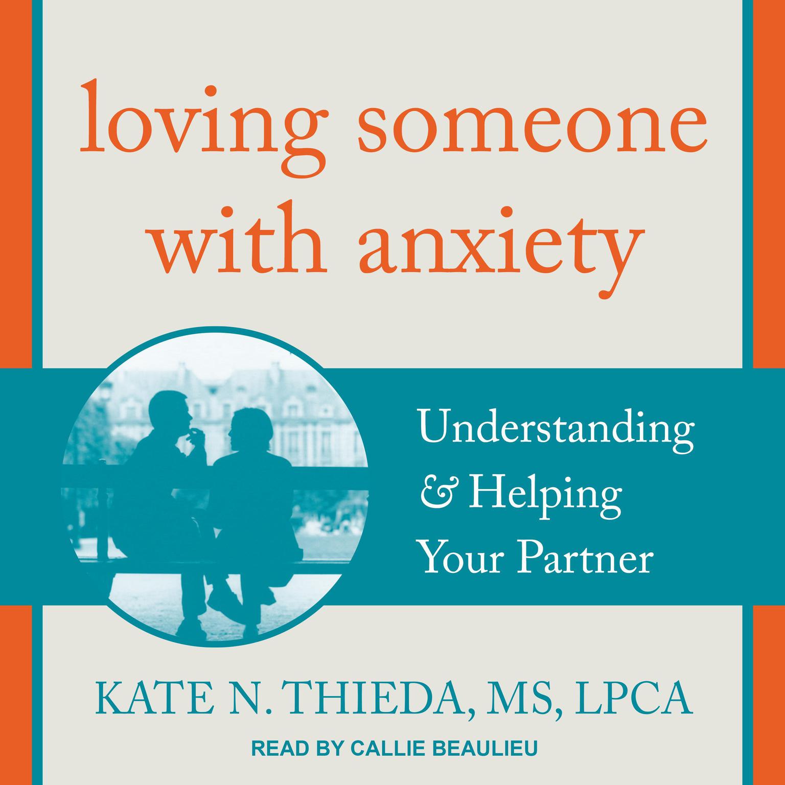 Loving Someone with Anxiety: Understanding & Helping Your Partner Audiobook, by Kate N. Thieda